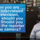 Should you look at the reporter or the camera? - Gerard Braud